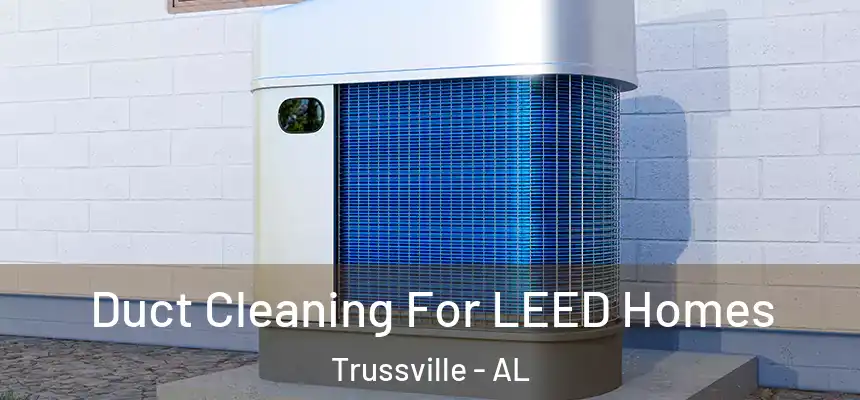  Duct Cleaning For LEED Homes Trussville - AL