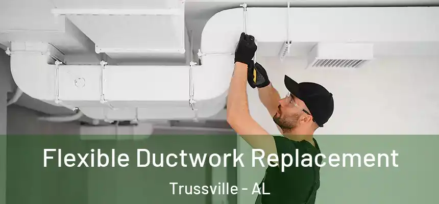  Flexible Ductwork Replacement Trussville - AL