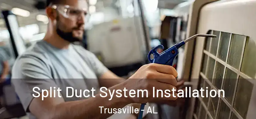  Split Duct System Installation Trussville - AL